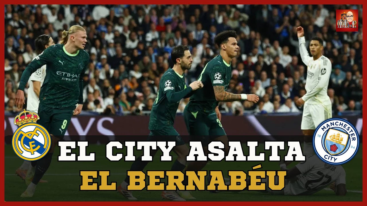 EL MANCHESTER CITY ASALTA EL BERNABÉU Y AGRAVA LA CRISIS DEL REAL ...