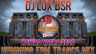Kawad Yatra 2026 | Dj Lux Bsr 👊 Humming Edm Trance Mix 💥 Sound Check Mix 👊 Dj Arun Meerut 