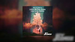 Alex & Sierra - Little Do You Know (Jey Cordz Remix)