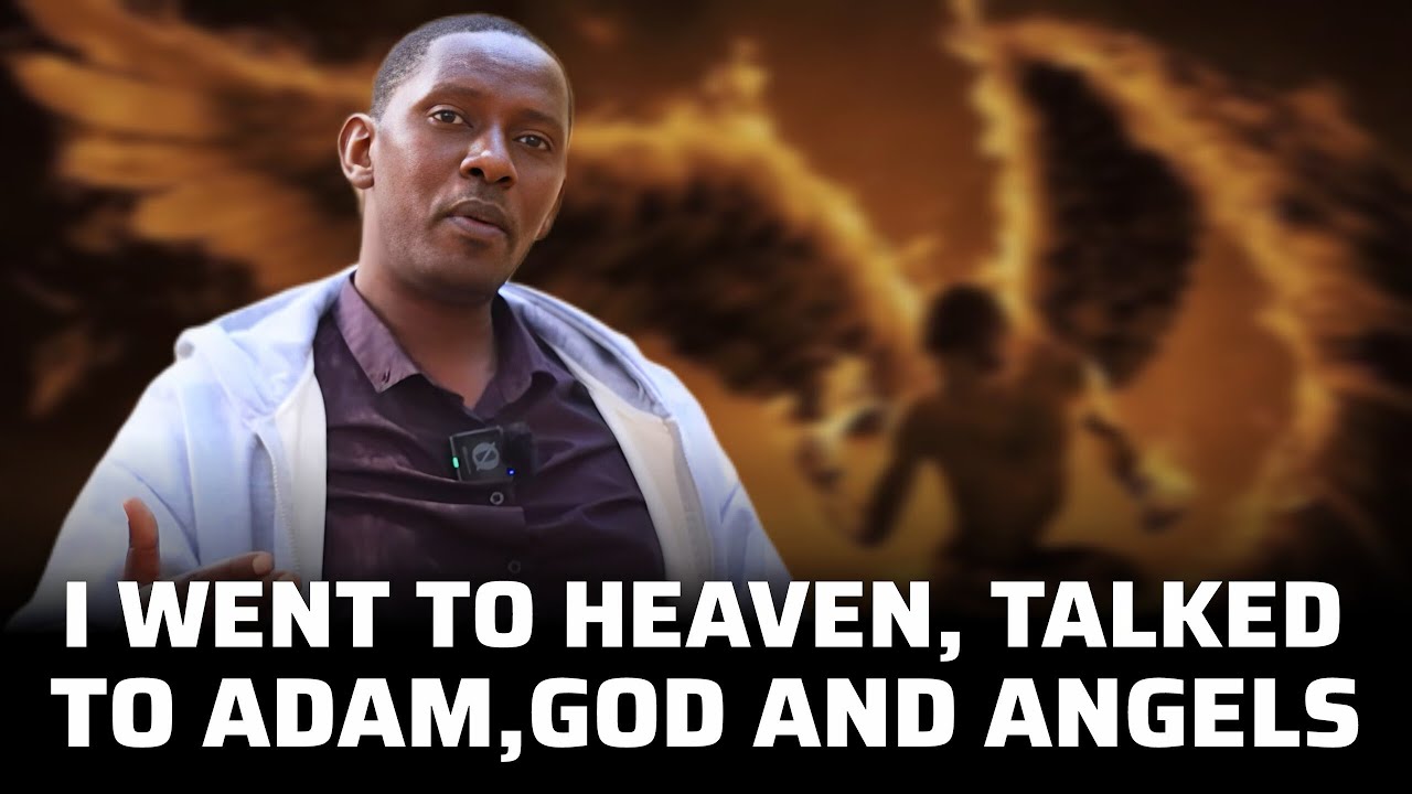 I WENT TO HEAVEN,  SPOKE WITH ADAM, GOD, AND ANGELS - KALYANGO JOEL