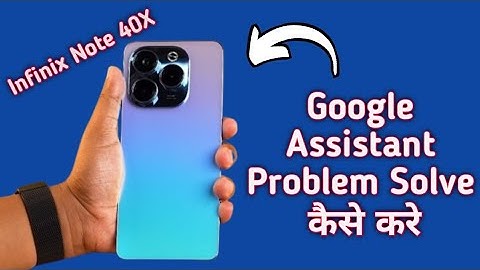 infinix note 40x Google assistant not working, how to fix Google assistant problem in infinix note 4