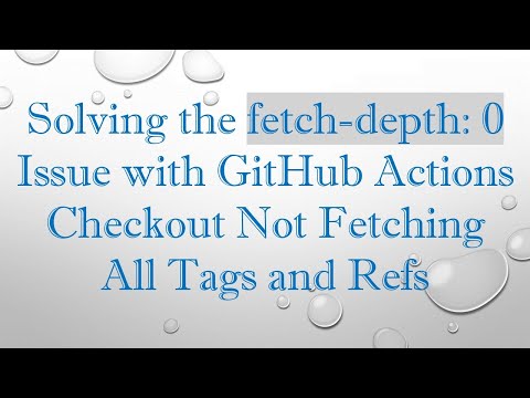 Solving the fetch-depth: 0 Issue with GitHub Actions Checkout Not Fetching All Tags and Refs