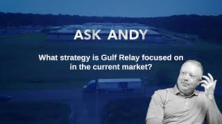 Ask Andy What Strategy Is Gulf Relay Focused On In The Current Market?