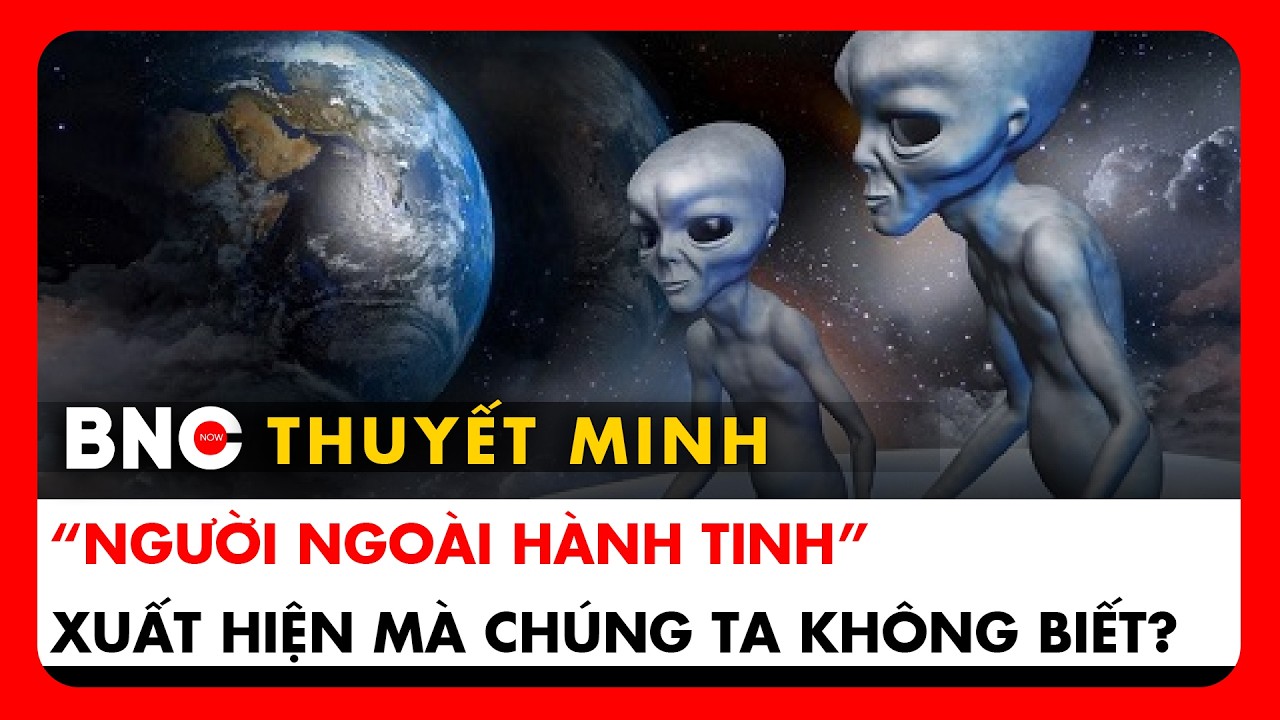 Thuyết minh: Điều gì xảy ra nếu Mỹ có bằng chứng về “người ngoài hành tinh”? | BNC Now
