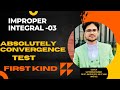 IMPROPER INTEGRAL -03 I ABSOLUTELY CONVERGENCE TEST I FIRST KIND I #bscmaths #realanalysis