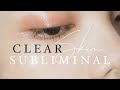 MANIFEST CLEAR SKIN Subliminal Affirmations | Listen before sleep for best results
