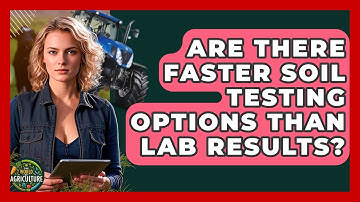 Are There Faster Soil Testing Options Than Lab Results? - The World of Agriculture