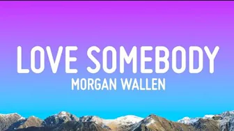 Morgan Wallen — Love Somebody (Lyrics) Morgan Wallen — Love Somebody (Lyrics)