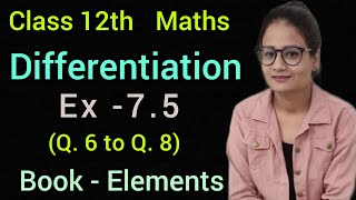 Ex 7.5 | Class 12 | Maths | Book Elements | Differentiation | CBSE | Exercise 7.5  Q6 to Q8 |