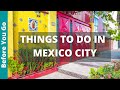 16 best things to do in mexico city  cdmx travel guide