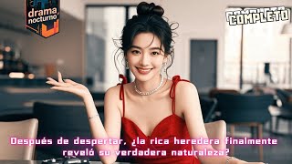 Después De Despertar, La Rica Heredera Finalmente Reveló Su Verdadera Naturaleza?