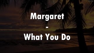 Margaret - What You Do (Lyrics Video)