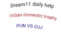 Dream11 fantasy cricket tips - dream11 Indian domestic trophy pun vs guj