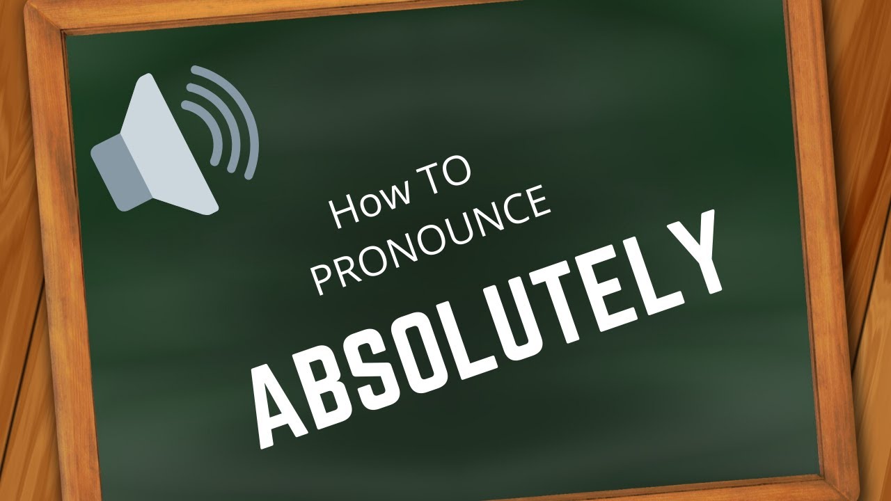 How to pronounce ABSOLUTELY YouTube