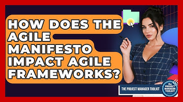How Does The Agile Manifesto Impact Agile Frameworks? - The Project Manager Toolkit