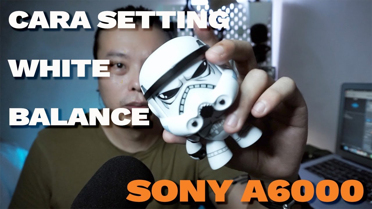 Cara Setting White Balance Sony A6000 2021 YouTube