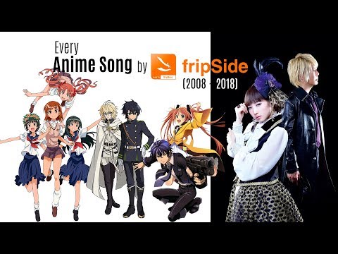 Every Anime Song by fripSide (2008-2018)