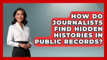 How Do Journalists Find Hidden Histories In Public Records? - Journalism Explained