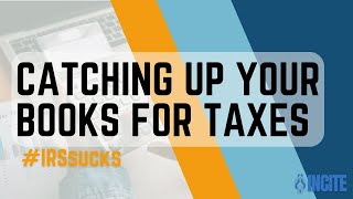 Catching Up Your Books For Taxes | Incite Tax