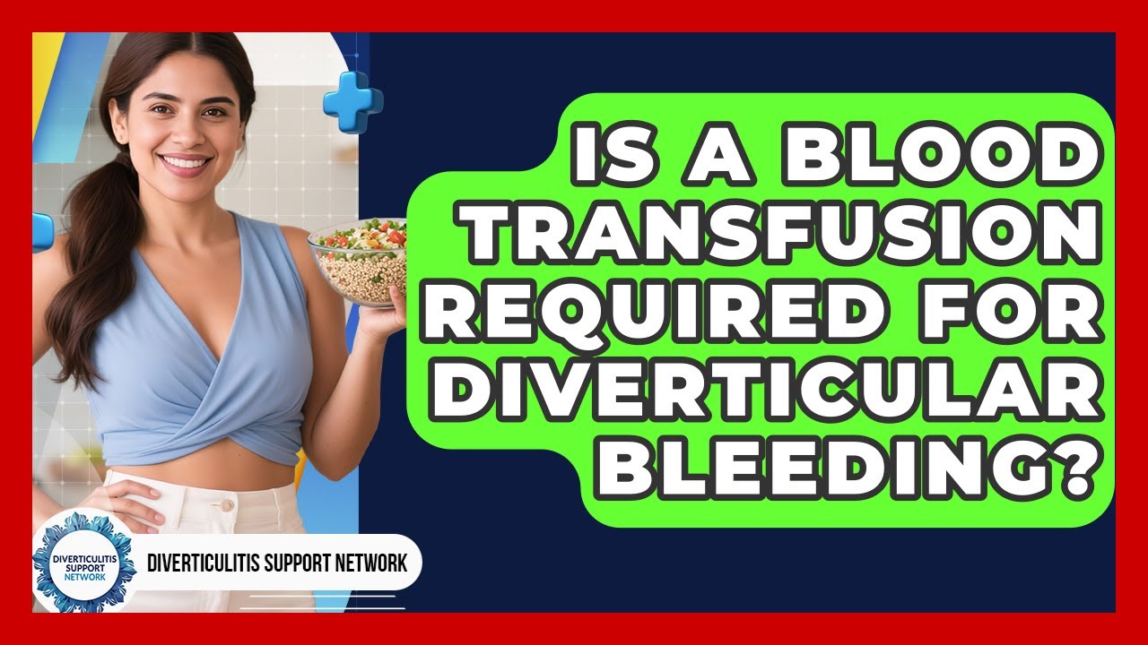 Is A Blood Transfusion Required For Diverticular Bleeding? - Diverticulitis Support Network