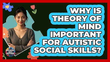 Why Is Theory Of Mind Important For Autistic Social Skills? - Answers About Autism