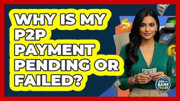 Why Is My P2P Payment Pending Or Failed? - Ask Your Bank Teller