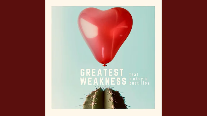 Greatest Weakness (feat. Makayla Bustillos)