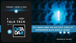 Famous Talk Tech With Data Dave - E21 What was the Hottest Topic at Enterprise Data World (EDW)? Wealth