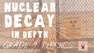 Nuclear Decay - in Depth - Never lose a mark on Alpha Beta and Gamma questions and nuclear equations