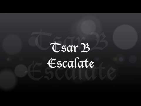 Tsar B -  Escalate (lyrics)