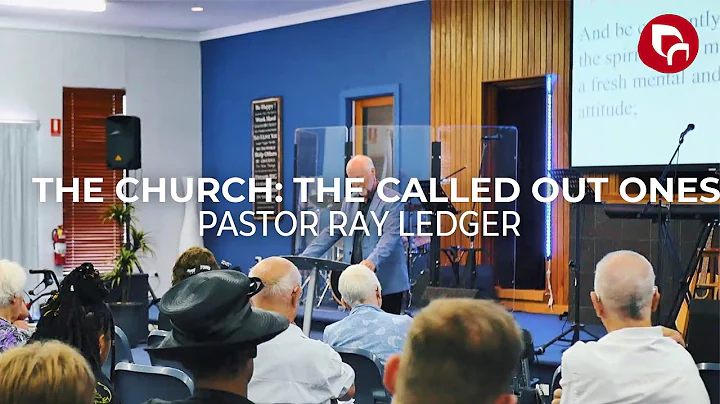 Church: The Called out Ones | Pastor Ray Ledger