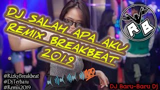DJ SALAH APA AKU REMIX BREAKBEAT 2019