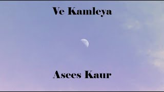 Ve Kamleya By Asees Kaur