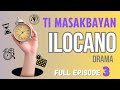 ILOCANO DRAMA - TI MASAKBAYAN KEN BIYAG  FULL EPISODE 3