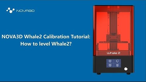 NOVA3D Whale2 Calibration Tutorial: How to level Whale2?