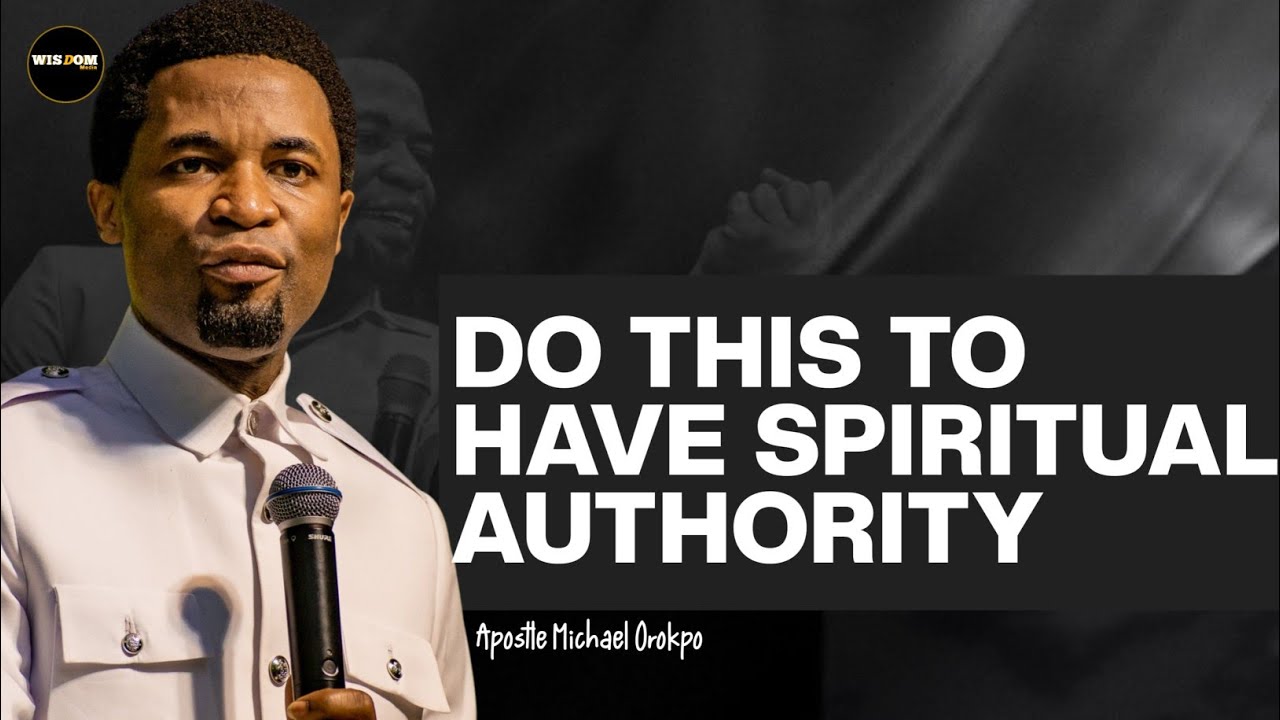 Experience SPIRITUAL AUTHORITY || APOSTLE MICHAEL OROKPO @The_wisdommedia