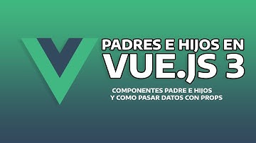Componentes Padres, Componentes Hijos y Props | Curso de Vue js 3 - 09