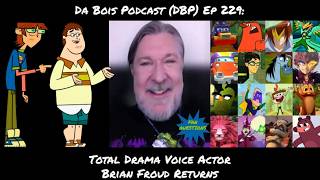 Total Drama Voice Actor Brian Froud Returns Interview DBP: 229
