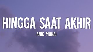 Aniq Muhai - Hingga Saat Akhir (Lirik)