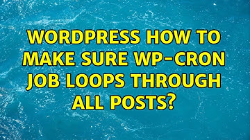 Wordpress: How to make sure WP-CRON job loops through all posts? (2 Solutions!!)
