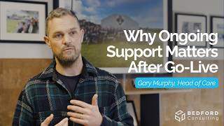 Why Ongoing Support Matters After Go-Live Gary Murphy Head of Care