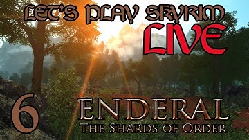 ENDERAL: THE SHARDS OF ORDER - LIVE SKYRIM MOD/PLAYTHROUGH EPISODE 6