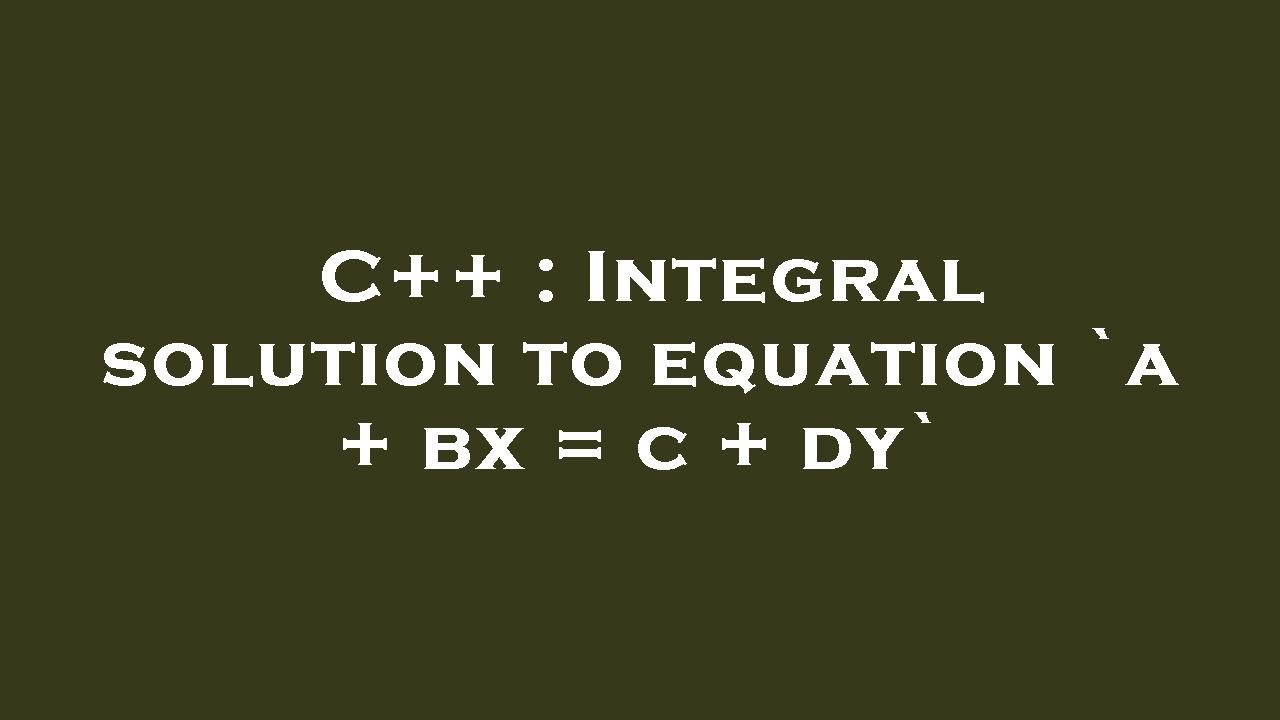 C++ : Integral solution to equation `a + bx = c + dy` - YouTube