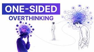 The Psychology of One-Sided Overthinking