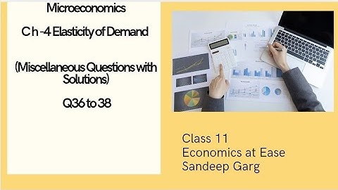 Microeconomics|Ch-4 Elasticity of Demand|Miscl.Quest. with solutions Q36 to 38|Sandeep Garg |Class11