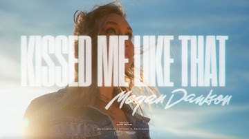 Kissed Me Like That - Megan Dawson (Official Music Video)