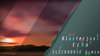 Blasterjaxx - Echo (CLOCKHOUSE Remix)