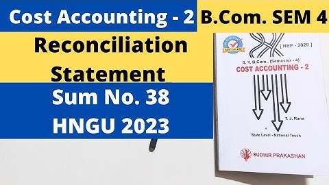 Reconciliation Statement Cost Accounting 2 B.Com SEM 4 Sum No. 38 Gujarat University