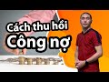 7 bước thu hồi công nợ, kỹ năng cần thiết trong quản trị và bán hàng