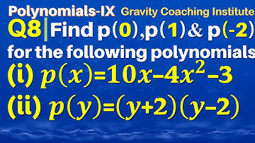 Q8 | Find p(0), p(1), p(-2) for the following polynomials:-(i) p(x)=10x-4x^2-3 (ii) p(y)=(y+2)(y-2)